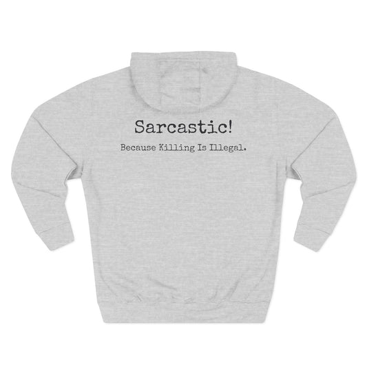 Back Sarcastic Hoodie — "Sarcastic! Because Killing Is Illegal." Back-Print Fleece Pullover